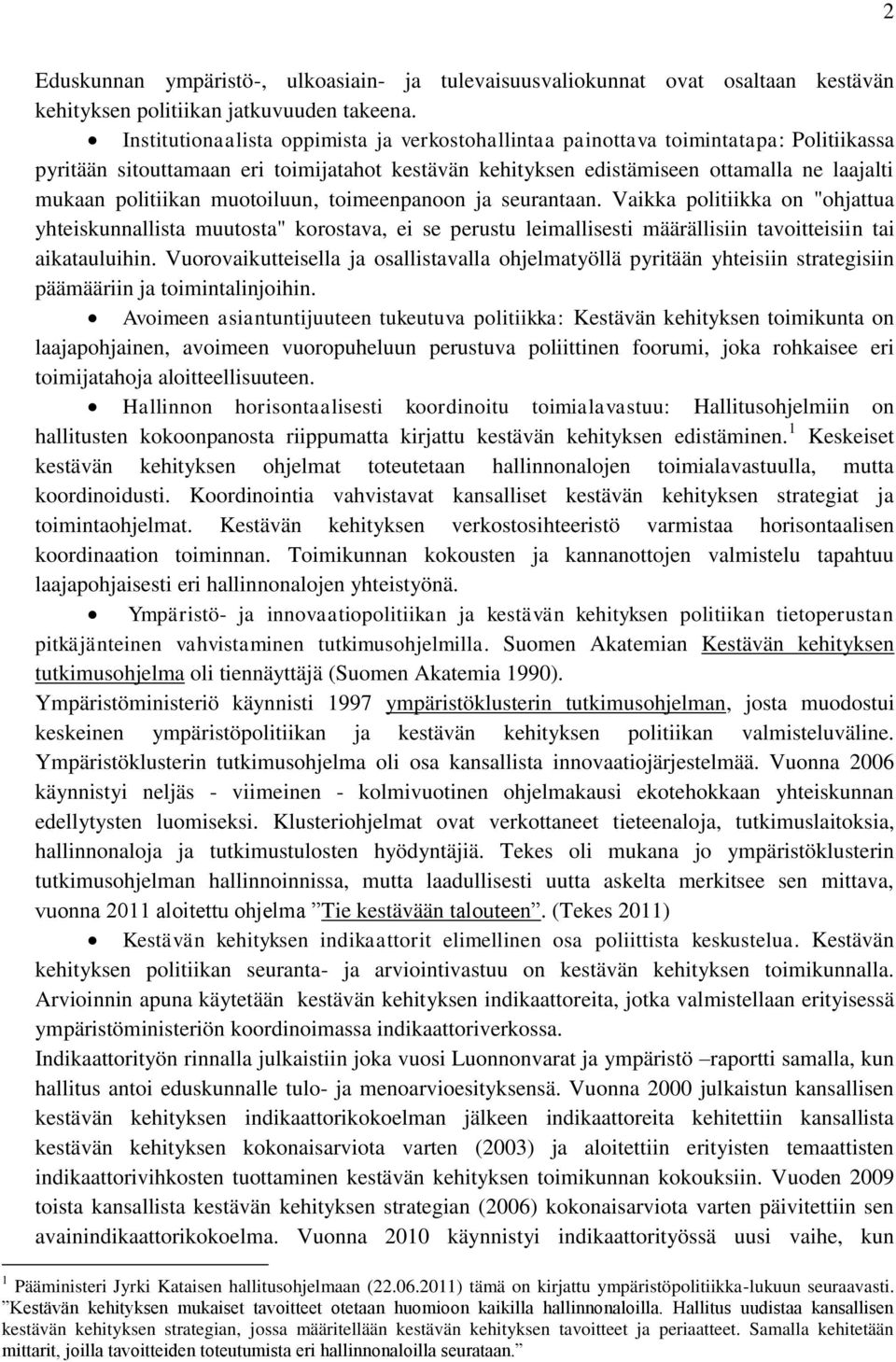 toimeenpanoon ja seurantaan. Vaikka politiikka on "ohjattua yhteiskunnallista muutosta" korostava, ei se perustu leimallisesti määrällisiin tavoitteisiin tai aikatauluihin.