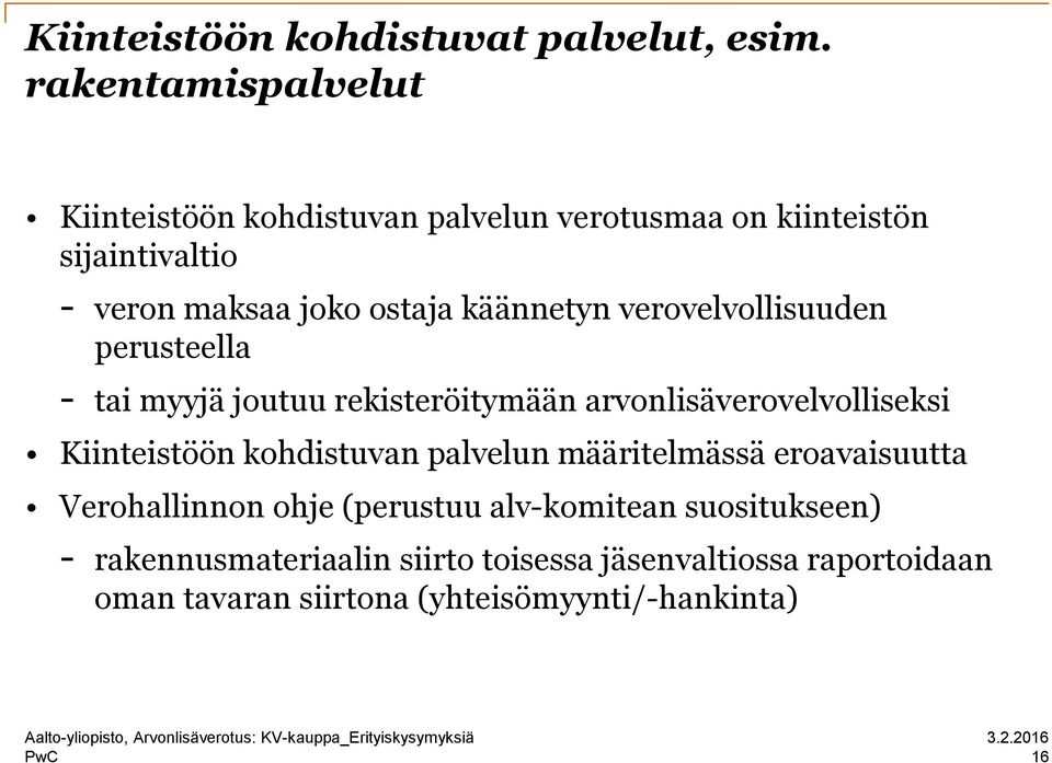 käännetyn verovelvollisuuden perusteella - tai myyjä joutuu rekisteröitymään arvonlisäverovelvolliseksi Kiinteistöön