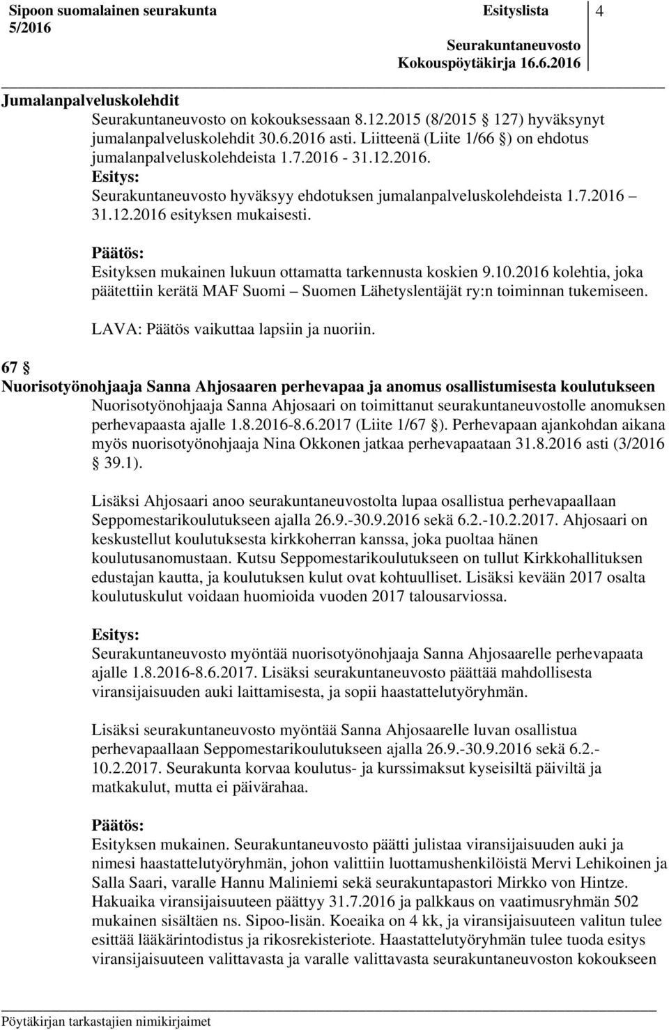 2016 kolehtia, joka päätettiin kerätä MAF Suomi Suomen Lähetyslentäjät ry:n toiminnan tukemiseen. LAVA: Päätös vaikuttaa lapsiin ja nuoriin.