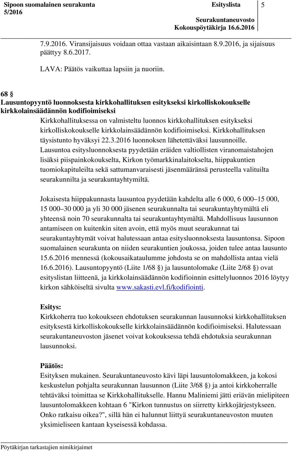 kirkolliskokoukselle kirkkolainsäädännön kodifioimiseksi. Kirkkohallituksen täysistunto hyväksyi 22.3.2016 luonnoksen lähetettäväksi lausunnoille.