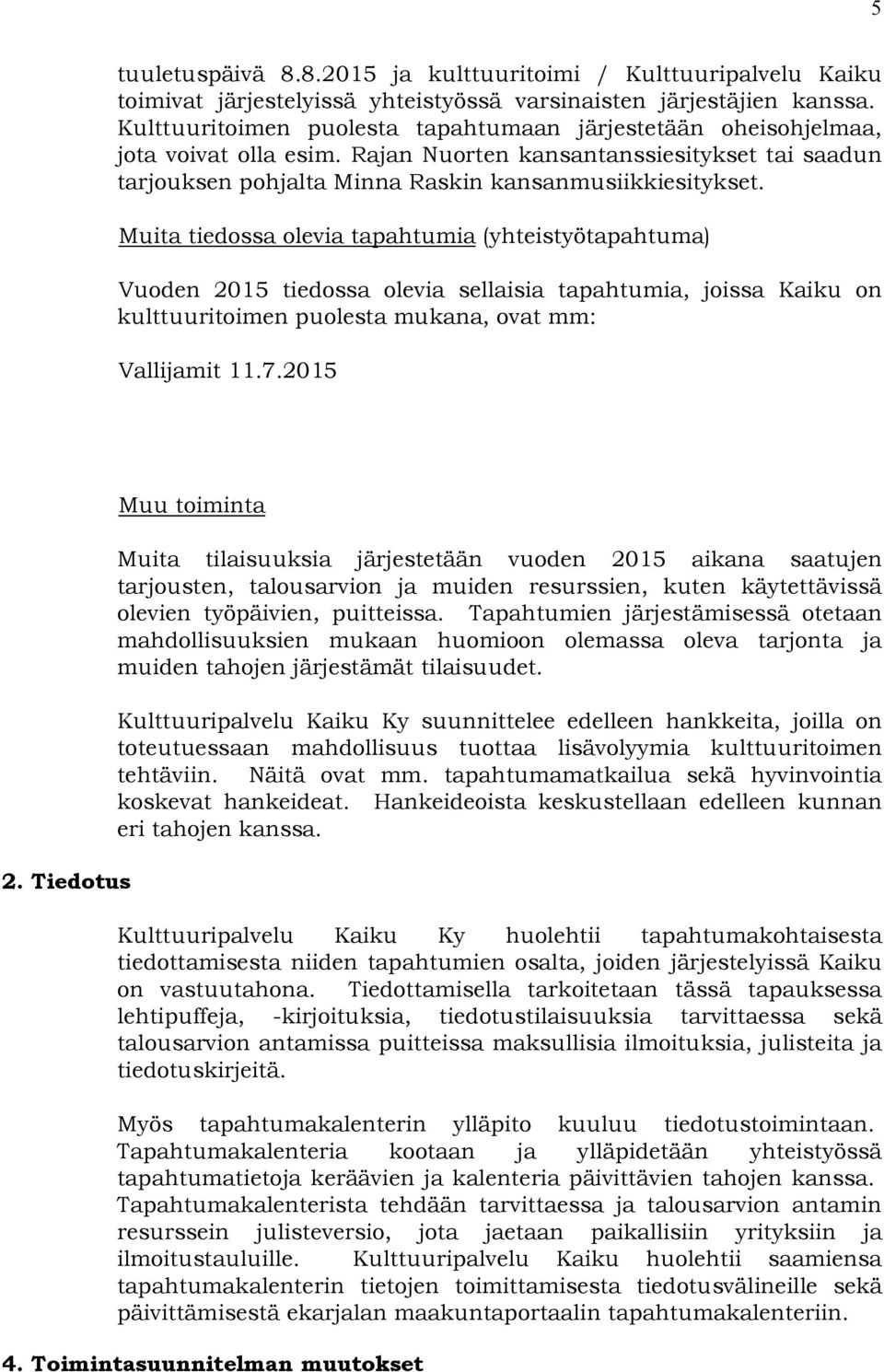 Muita tiedossa olevia tapahtumia (yhteistyötapahtuma) Vuoden 2015 tiedossa olevia sellaisia tapahtumia, joissa Kaiku on kulttuuritoimen puolesta mukana, ovat mm: Vallijamit 11.7.2015 2.