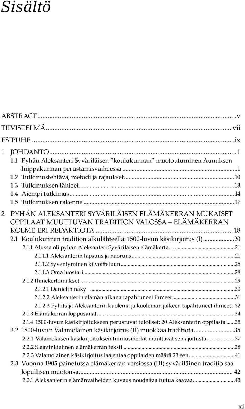 ..17 2 Pyhän Aleksanteri Syväriläisen elämäkerran mukaiset oppilaat muuttuvan tradition valossa elämäkerran kolme eri redaktiota... 18 2.
