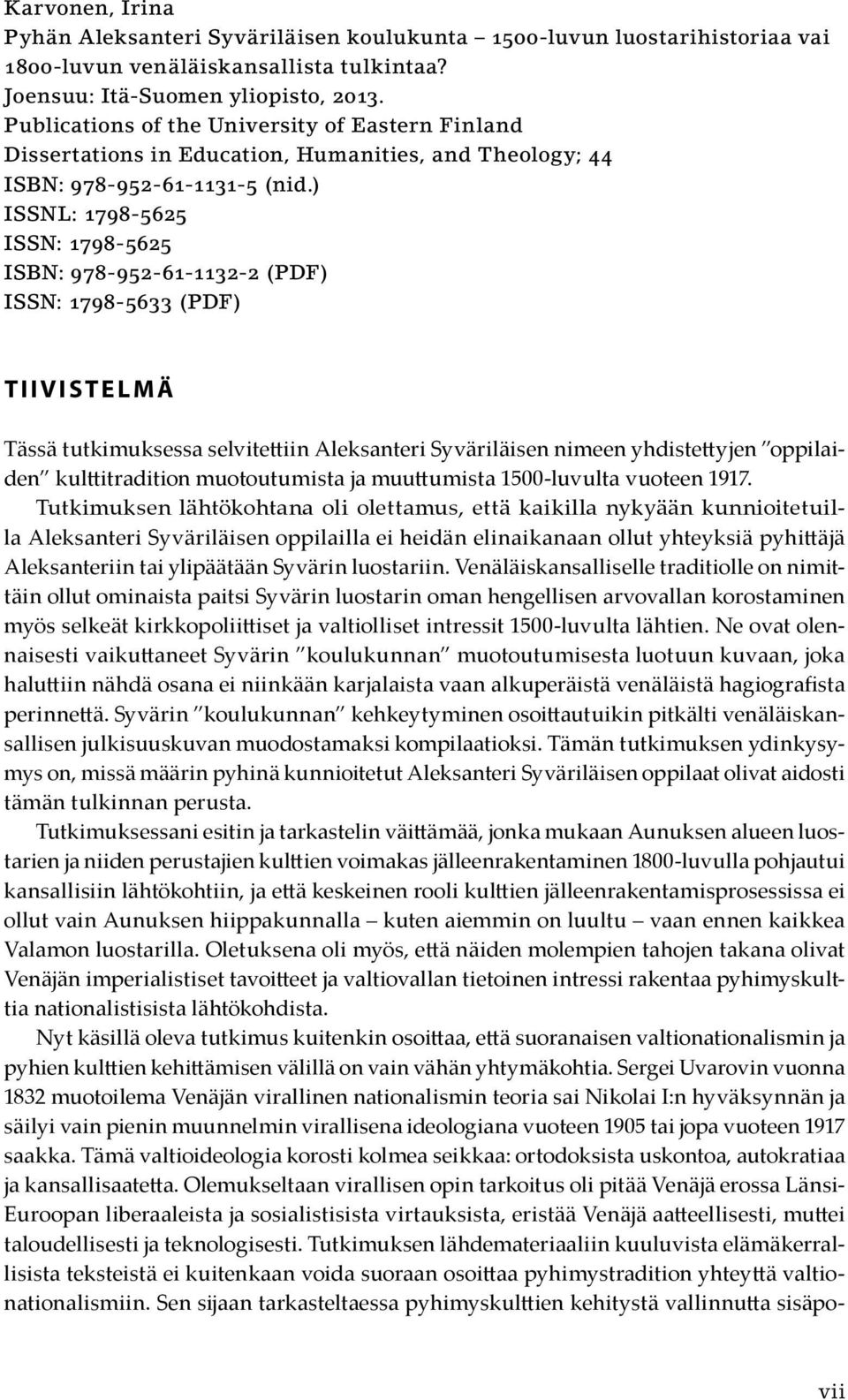 ) ISSNL: 1798-5625 ISSN: 1798-5625 ISBN: 978-952-61-1132-2 (PDF) ISSN: 1798-5633 (PDF) tiivistelmä Tässä tutkimuksessa selvitettiin Aleksanteri Syväriläisen nimeen yhdistettyjen oppilaiden