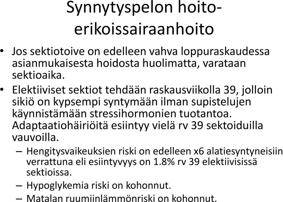 Elektiiviset sektiot tehdään raskausviikolla 39, jolloin sikiö on kypsempi syntymään ilman supistelujen käynnistämään stressihormonien