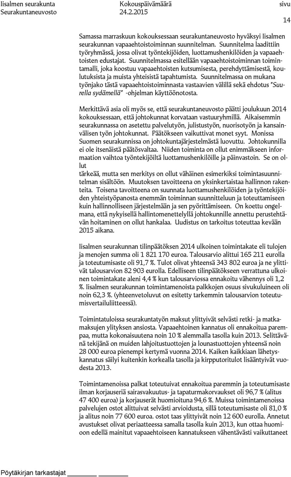 Suunnitelmassa esitellään vapaaehtoistoiminnan toimintamalli, joka koostuu vapaaehtoisten kutsumisesta, perehdyttämisestä, koulutuksista ja muista yhteisistä tapahtumista.