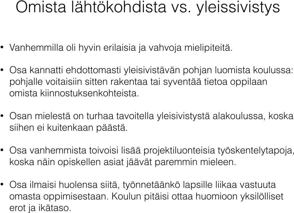 kiinnostuksenkohteista. Osan mielestä on turhaa tavoitella yleisivistystä alakoulussa, koska siihen ei kuitenkaan päästä.