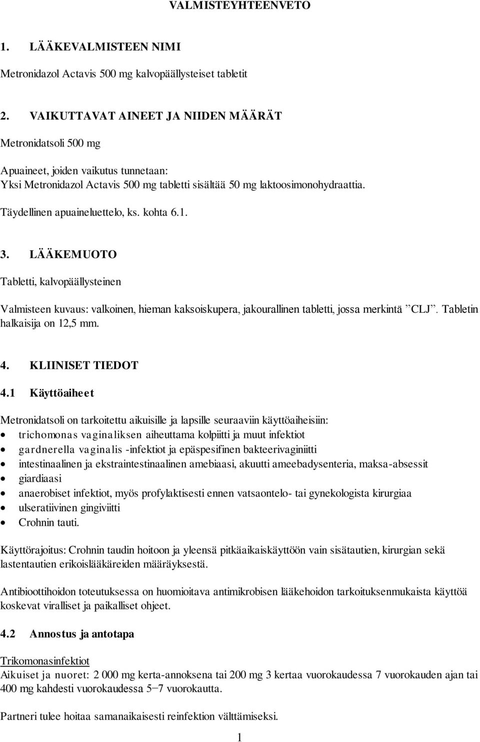 Täydellinen apuaineluettelo, ks. kohta 6.1. 3. LÄÄKEMUOTO Tabletti, kalvopäällysteinen Valmisteen kuvaus: valkoinen, hieman kaksoiskupera, jakourallinen tabletti, jossa merkintä CLJ.