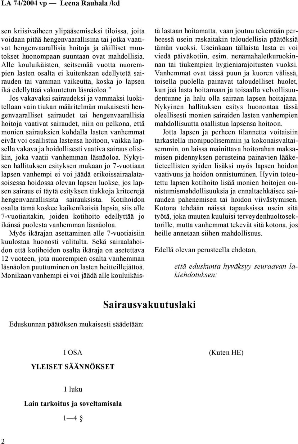 " Jos vakavaksi sairaudeksi ja vammaksi luokitellaan vain tiukan määritelmän mukaisesti hengenvaaralliset sairaudet tai hengenvaarallisia hoitoja vaativat sairaudet, niin on pelkona, että monien