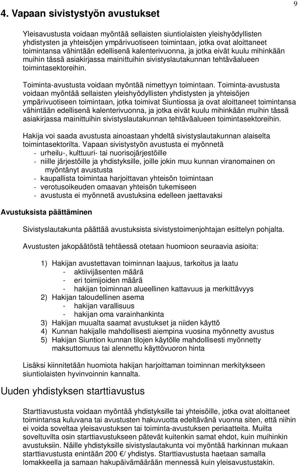 Toiminta-avustusta voidaan myöntää nimettyyn toimintaan.