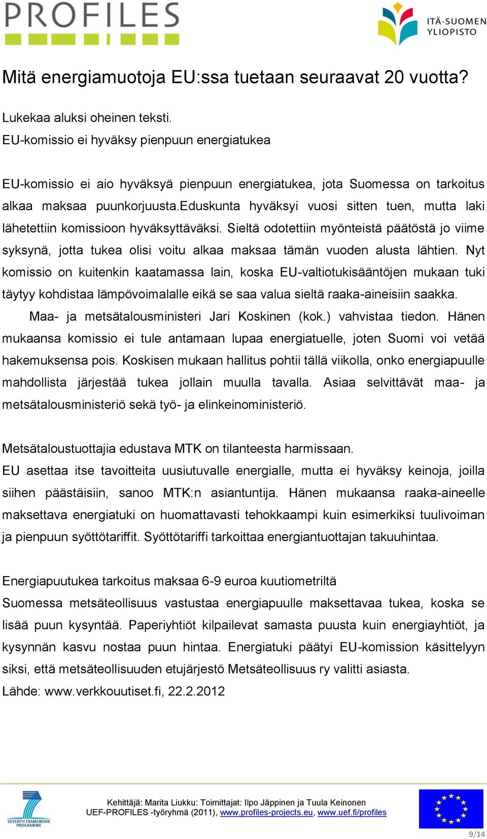 eduskunta hyväksyi vuosi sitten tuen, mutta laki lähetettiin komissioon hyväksyttäväksi.