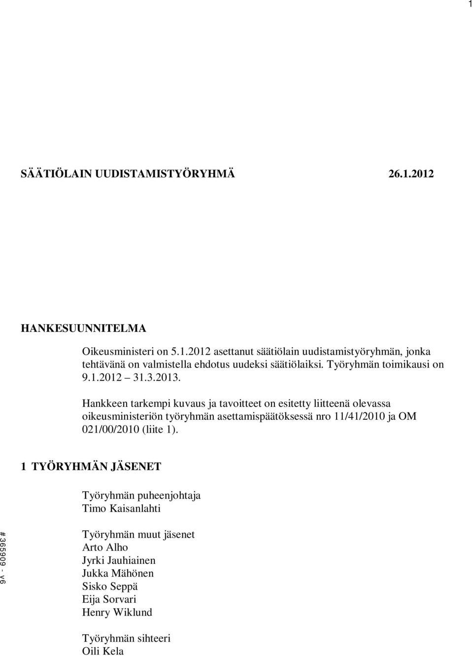 Hankkeen tarkempi kuvaus ja tavoitteet on esitetty liitteenä olevassa oikeusministeriön työryhmän asettamispäätöksessä nro 11/41/2010 ja OM