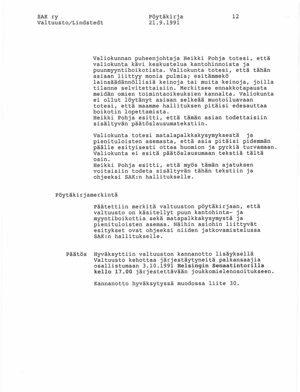 Merkitsee ennakkotapausta meidän omien toimintaoikeuksien kannalta. Valiokunta ei ollut löytänyt asiaan selkeää muotoiluavaan totesi, että maamme hallituksen pitäisi edesauttaa boikotin lopettamista.