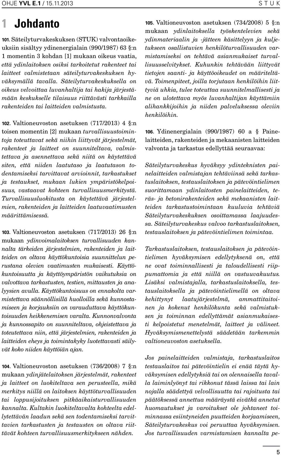 valmistetaan säteilyturvakeskuksen hyväksymällä tavalla.