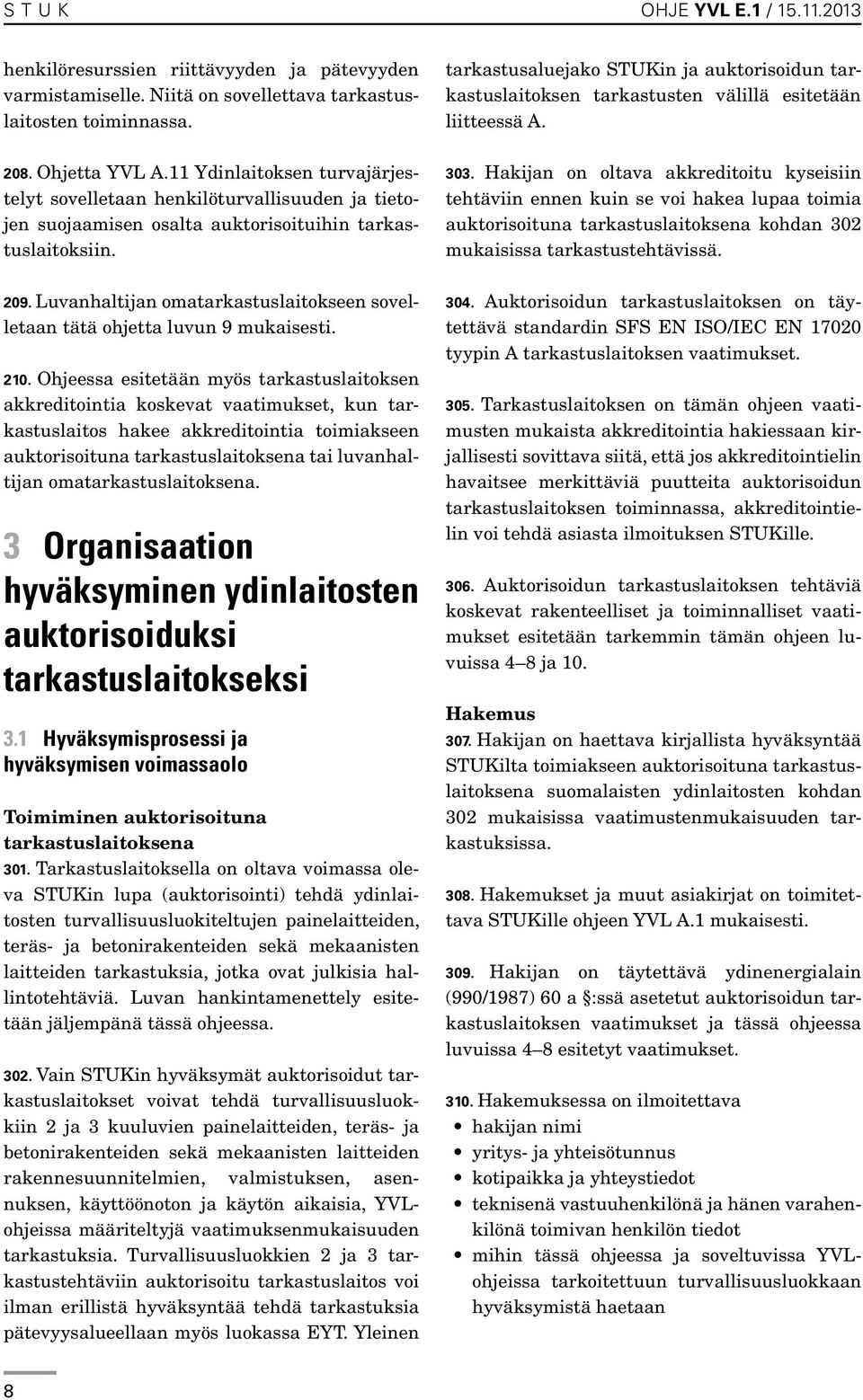 Luvanhaltijan omatarkastuslaitokseen sovelletaan tätä ohjetta luvun 9 mukaisesti. 210.