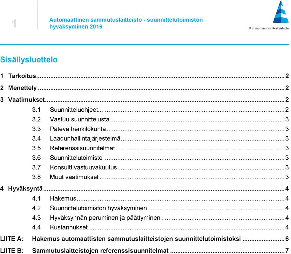 .. 3 3.8 Muut vaatimukset... 3 4 Hyväksyntä... 4 4.1 Hakemus... 4 4.2 Suunnittelutoimiston hyväksyminen... 4 4.3 Hyväksynnän peruminen ja päättyminen.