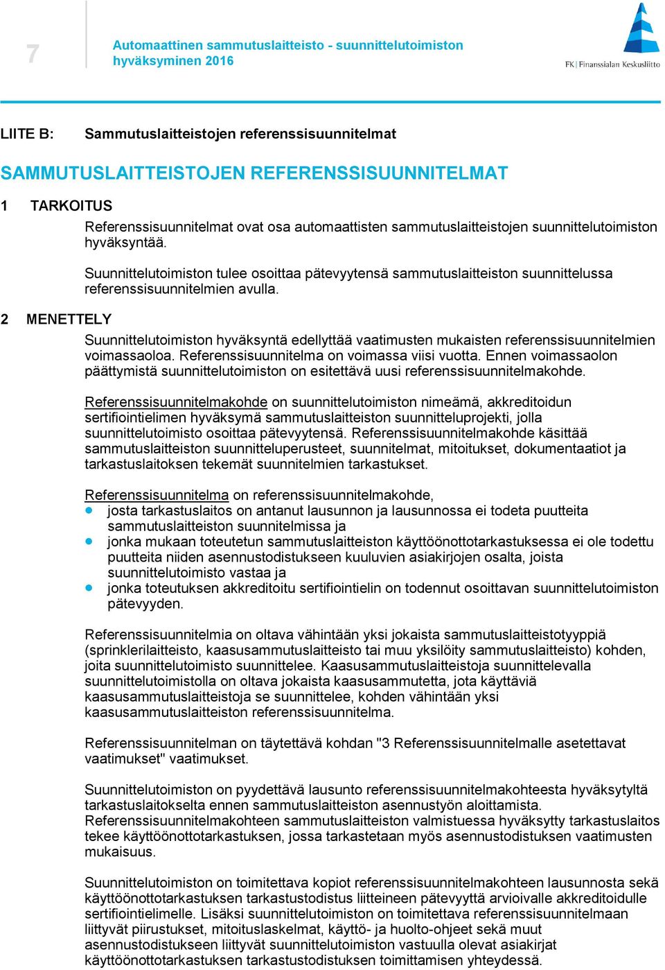 Suunnittelutoimiston hyväksyntä edellyttää vaatimusten mukaisten referenssisuunnitelmien voimassaoloa. Referenssisuunnitelma on voimassa viisi vuotta.