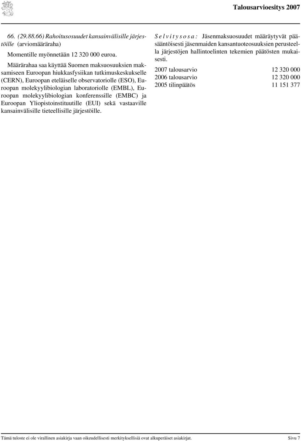 (EMBL), Euroopan molekyylibiologian konferenssille (EMBC) ja Euroopan Yliopistoinstituutille (EUI) sekä vastaaville kansainvälisille tieteellisille järjestöille.