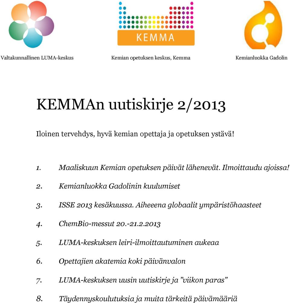 ISSE 2013 kesäkuussa. Aiheeena globaalit ympäristöhaasteet 4. ChemBio-messut 20.-21.2.2013 5.