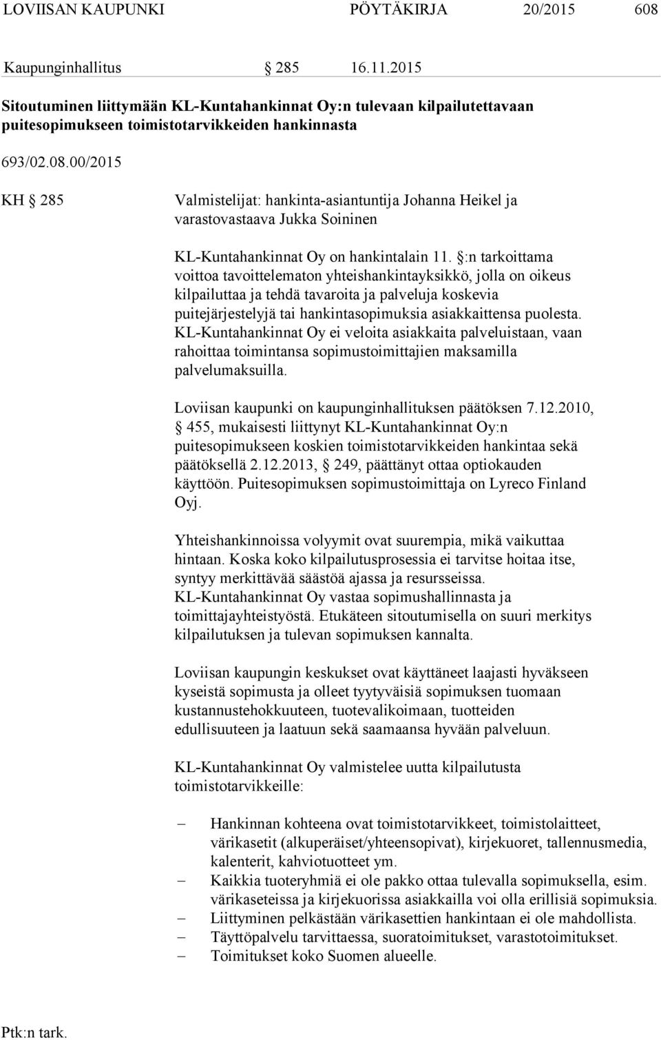 00/2015 KH 285 Valmistelijat: hankinta-asiantuntija Johanna Heikel ja varastovastaava Jukka Soininen KL-Kuntahankinnat Oy on hankintalain 11.