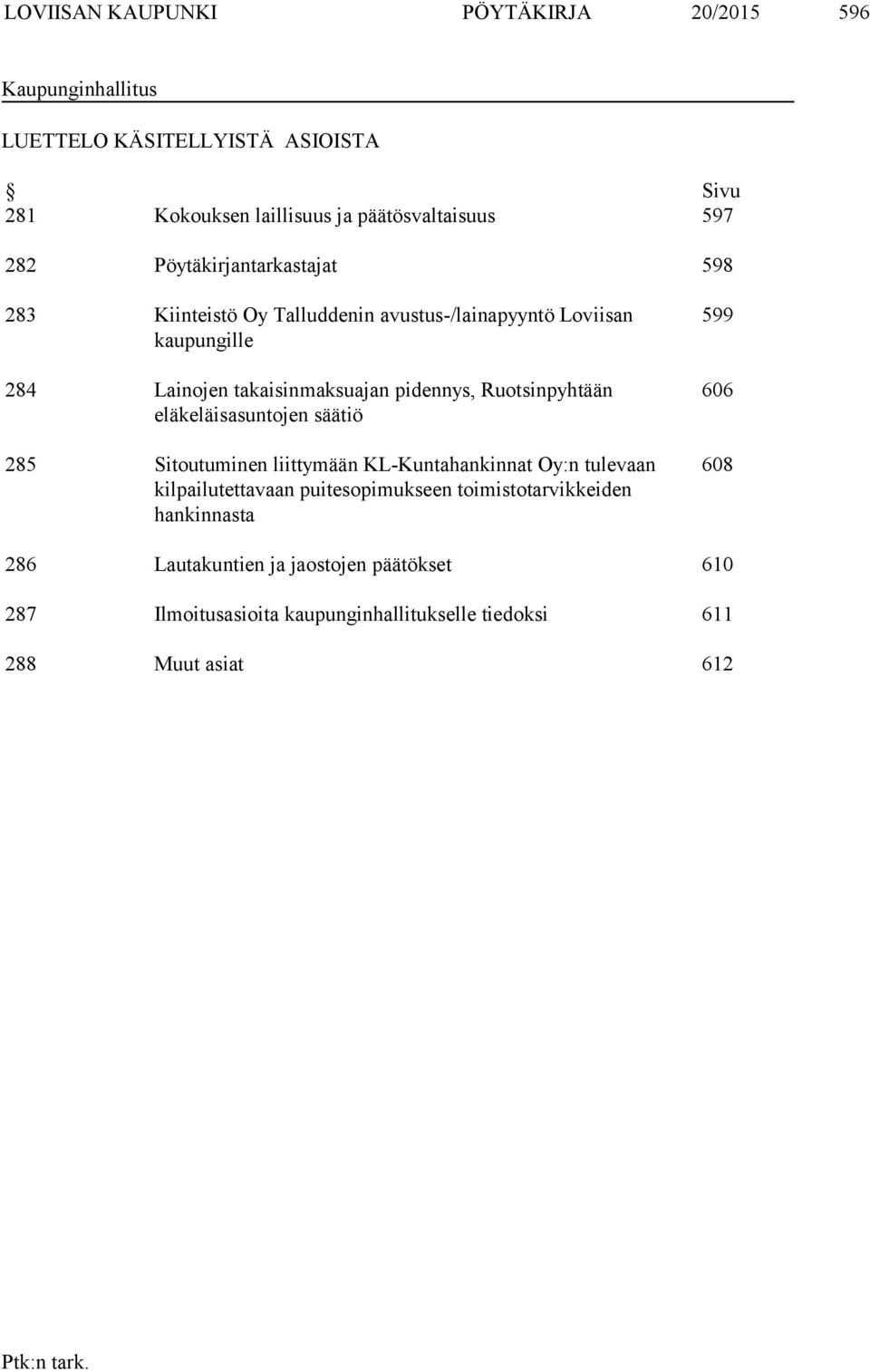 Ruotsinpyhtään eläkeläisasuntojen säätiö 285 Sitoutuminen liittymään KL-Kuntahankinnat Oy:n tulevaan kilpailutettavaan puitesopimukseen