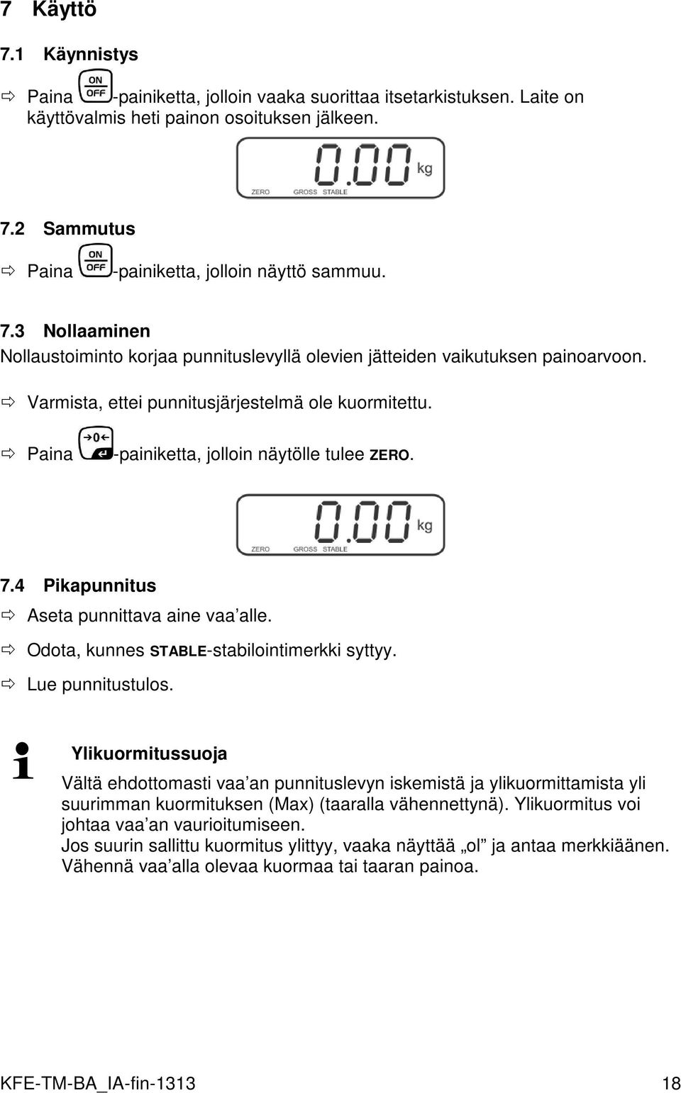 Lue punnitustulos. Ylikuormitussuoja Vältä ehdottomasti vaa an punnituslevyn iskemistä ja ylikuormittamista yli suurimman kuormituksen (Max) (taaralla vähennettynä).