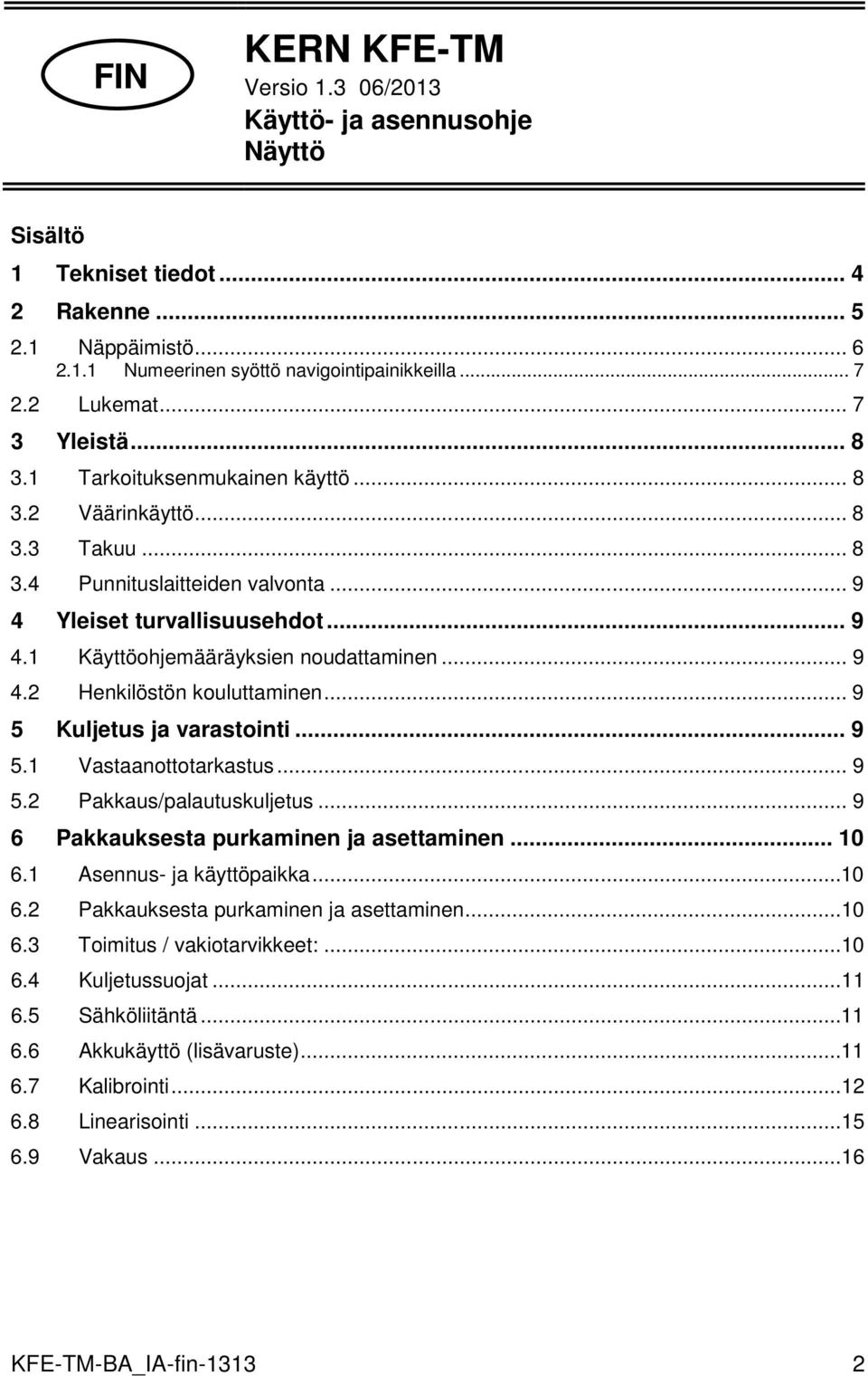 .. 9 4.2 Henkilöstön kouluttaminen... 9 5 Kuljetus ja varastointi... 9 5.1 Vastaanottotarkastus... 9 5.2 Pakkaus/palautuskuljetus... 9 6 Pakkauksesta purkaminen ja asettaminen... 10 6.