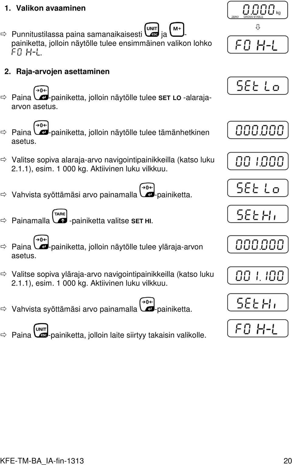 -painiketta, jolloin näytölle tulee tämänhetkinen Valitse sopiva alaraja-arvo navigointipainikkeilla (katso luku 2.1.1), esim. 1 000 kg. Aktiivinen luku vilkkuu.