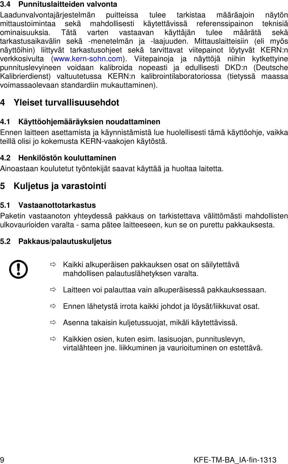 Mittauslaitteisiin (eli myös näyttöihin) liittyvät tarkastusohjeet sekä tarvittavat viitepainot löytyvät KERN:n verkkosivulta (www.kern-sohn.com).