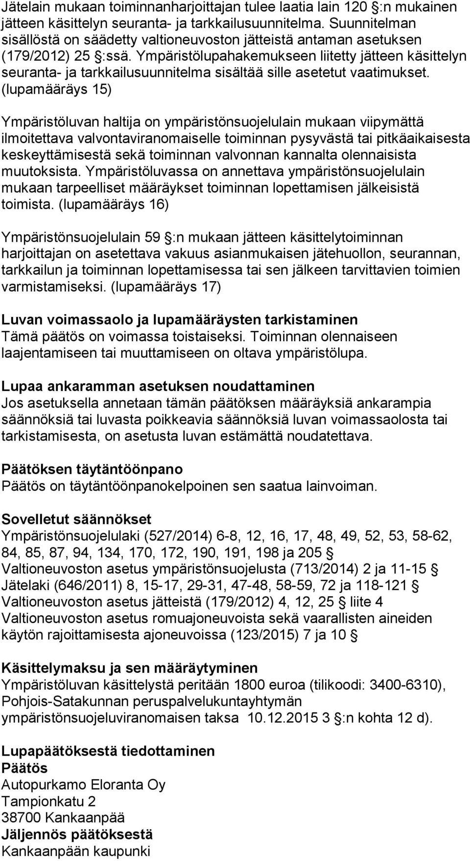 Ympäristölupahakemukseen liitetty jätteen käsittelyn seuranta- ja tarkkailusuunnitelma sisältää sille asetetut vaatimukset.