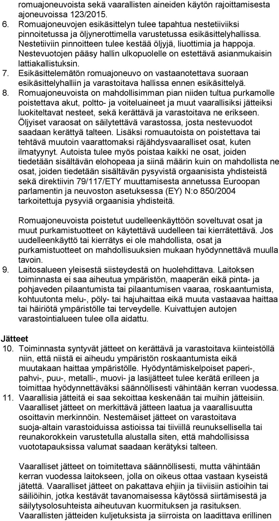 Nestevuotojen pääsy hallin ulkopuolelle on estettävä asianmukaisin lattiakallistuksin. 7.