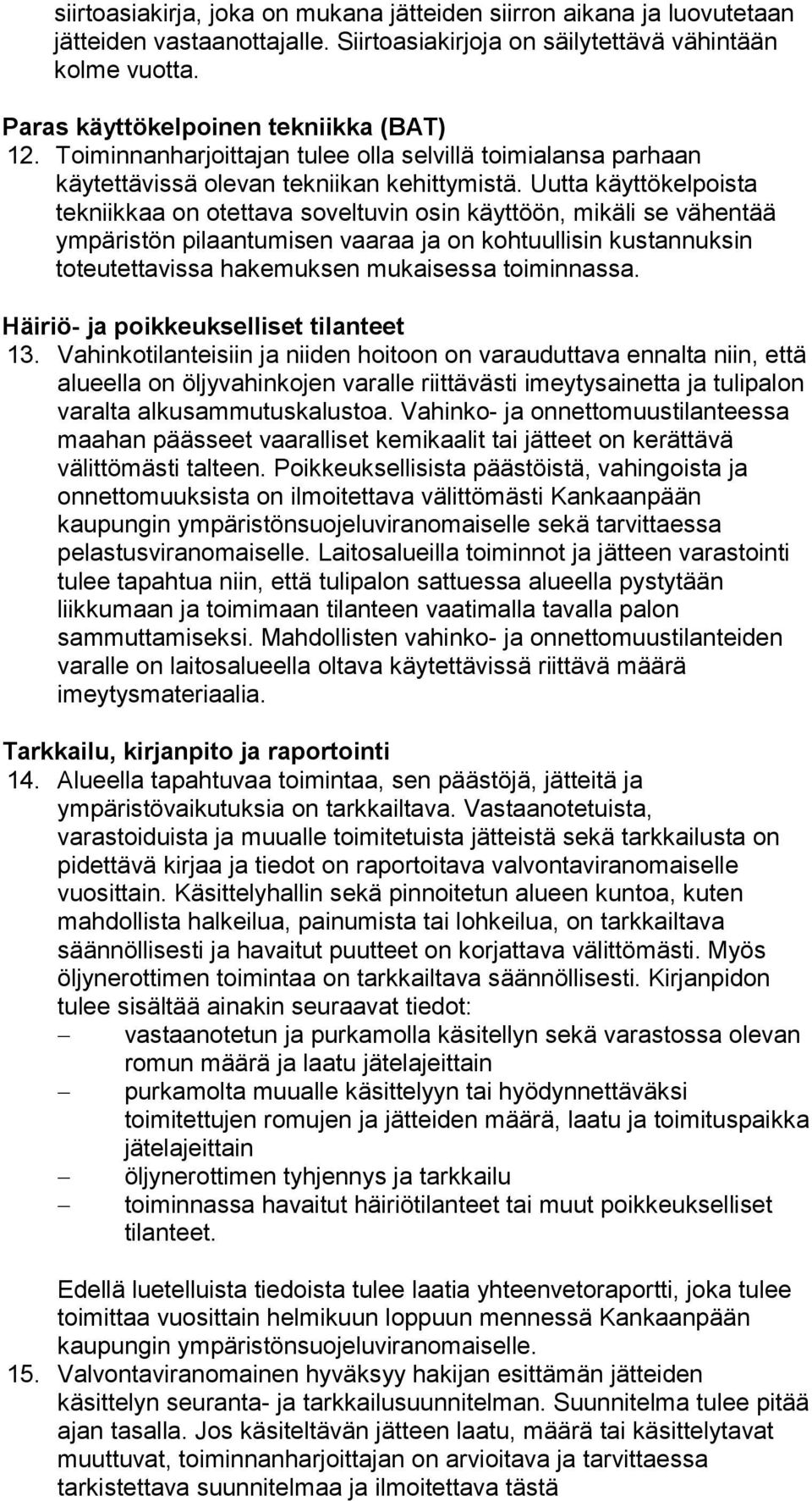Uutta käyttökelpoista tekniikkaa on otettava soveltuvin osin käyttöön, mikäli se vähentää ympäristön pilaantumisen vaaraa ja on kohtuullisin kustannuksin toteutettavissa hakemuksen mukaisessa