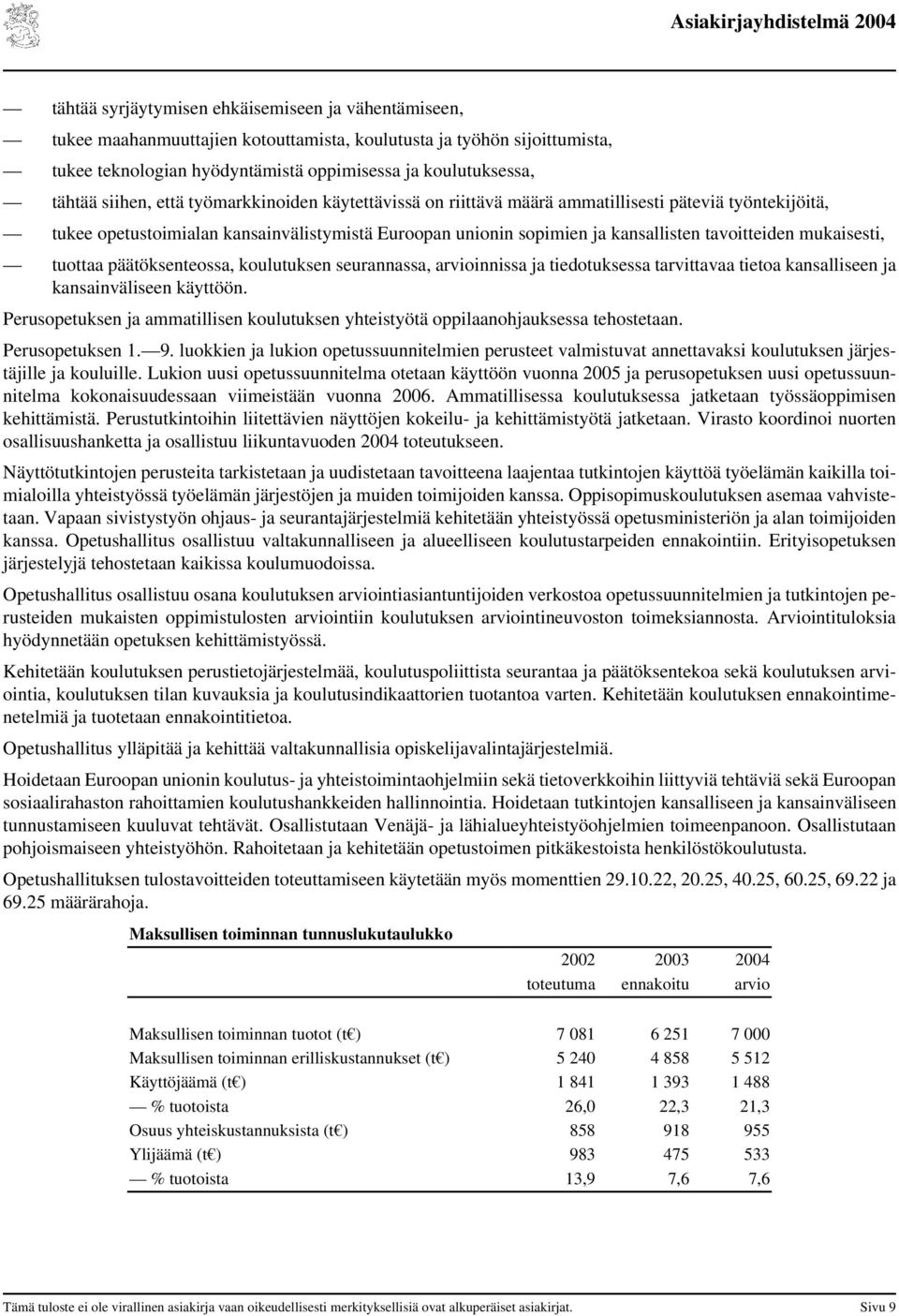 mukaisesti, tuottaa päätöksenteossa, koulutuksen seurannassa, arvioinnissa ja tiedotuksessa tarvittavaa tietoa kansalliseen ja kansainväliseen käyttöön.