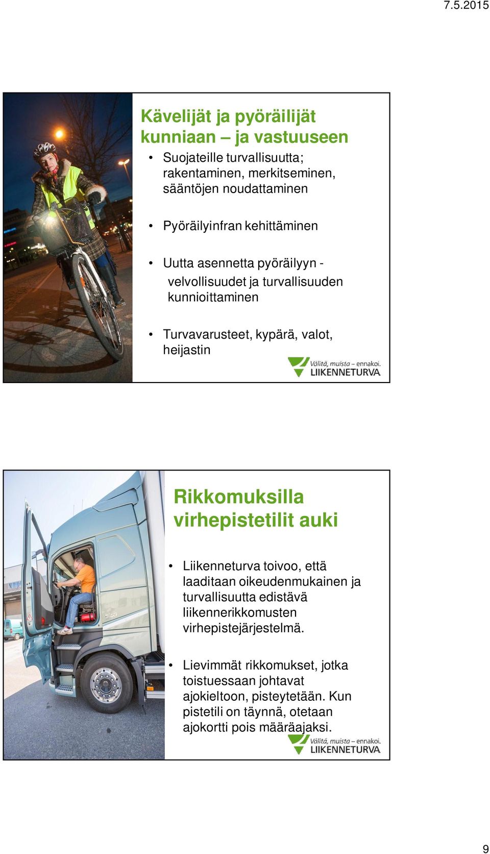 Rikkomuksilla virhepistetilit auki Liikenneturva toivoo, että laaditaan oikeudenmukainen ja turvallisuutta edistävä liikennerikkomusten