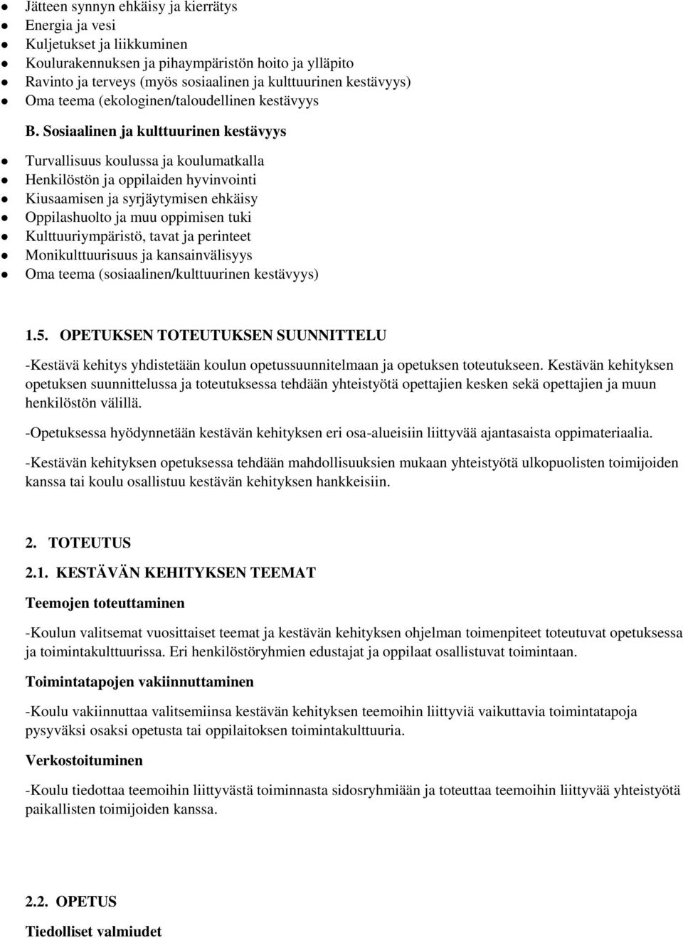 Sosiaalinen ja kulttuurinen kestävyys Turvallisuus koulussa ja koulumatkalla Henkilöstön ja oppilaiden hyvinvointi Kiusaamisen ja syrjäytymisen ehkäisy Oppilashuolto ja muu oppimisen tuki