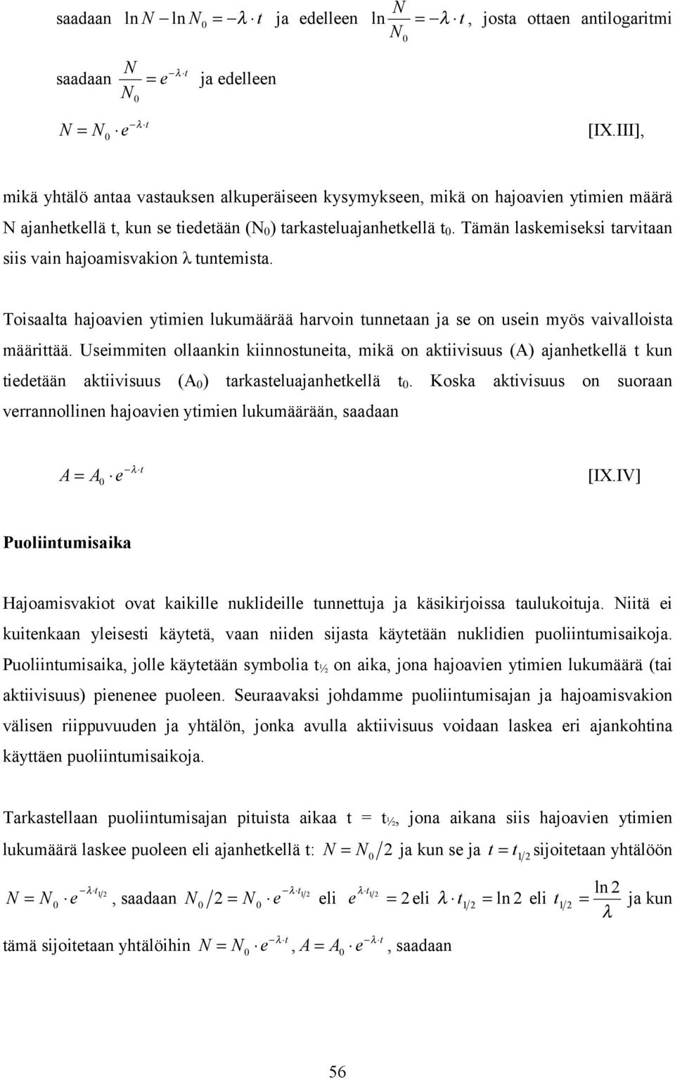 Tämän laskemiseksi arviaan siis vain hajoamisvakion λ unemisa. Toisaala hajoavien yimien lukumäärää harvoin unneaan ja se on usein myös vaivalloisa määriää.