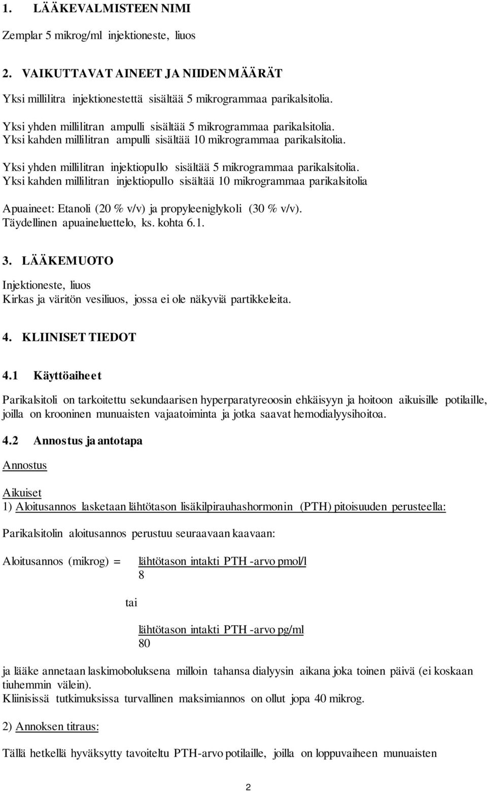 Yksi yhden millilitran injektiopullo sisältää 5 mikrogrammaa parikalsitolia.