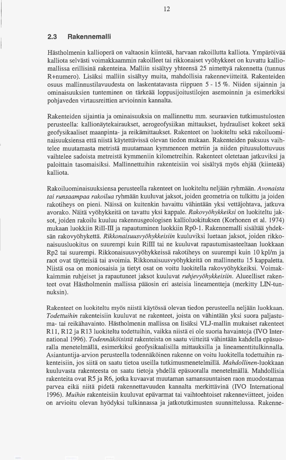 Lisäksi malliin sisältyy muita, mahdollisia rakenneviitteitä. Rakenteiden osuus mallinnustilavuudesta on laskentatavasta riippuen 5-5 %.