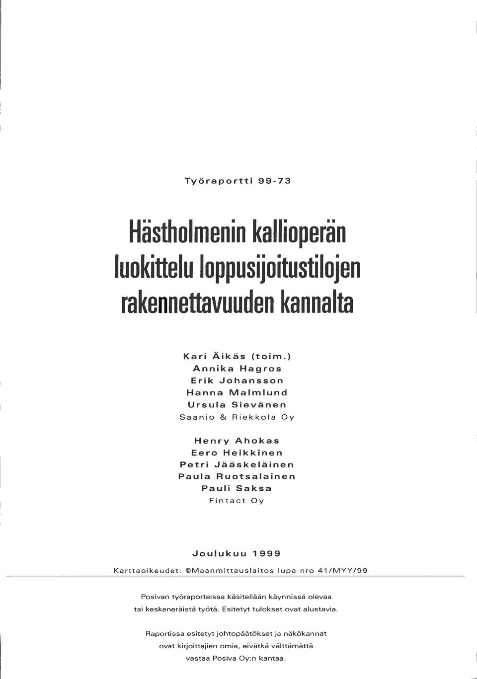 Ruotsalainen Pauli Saksa Fintact Oy Joulukuu 999 Karttaoikeudet: Maanmittauslaitos lupa nro 4 /MYY/99 Pasivan työraporteissa käsitellään käynnissä