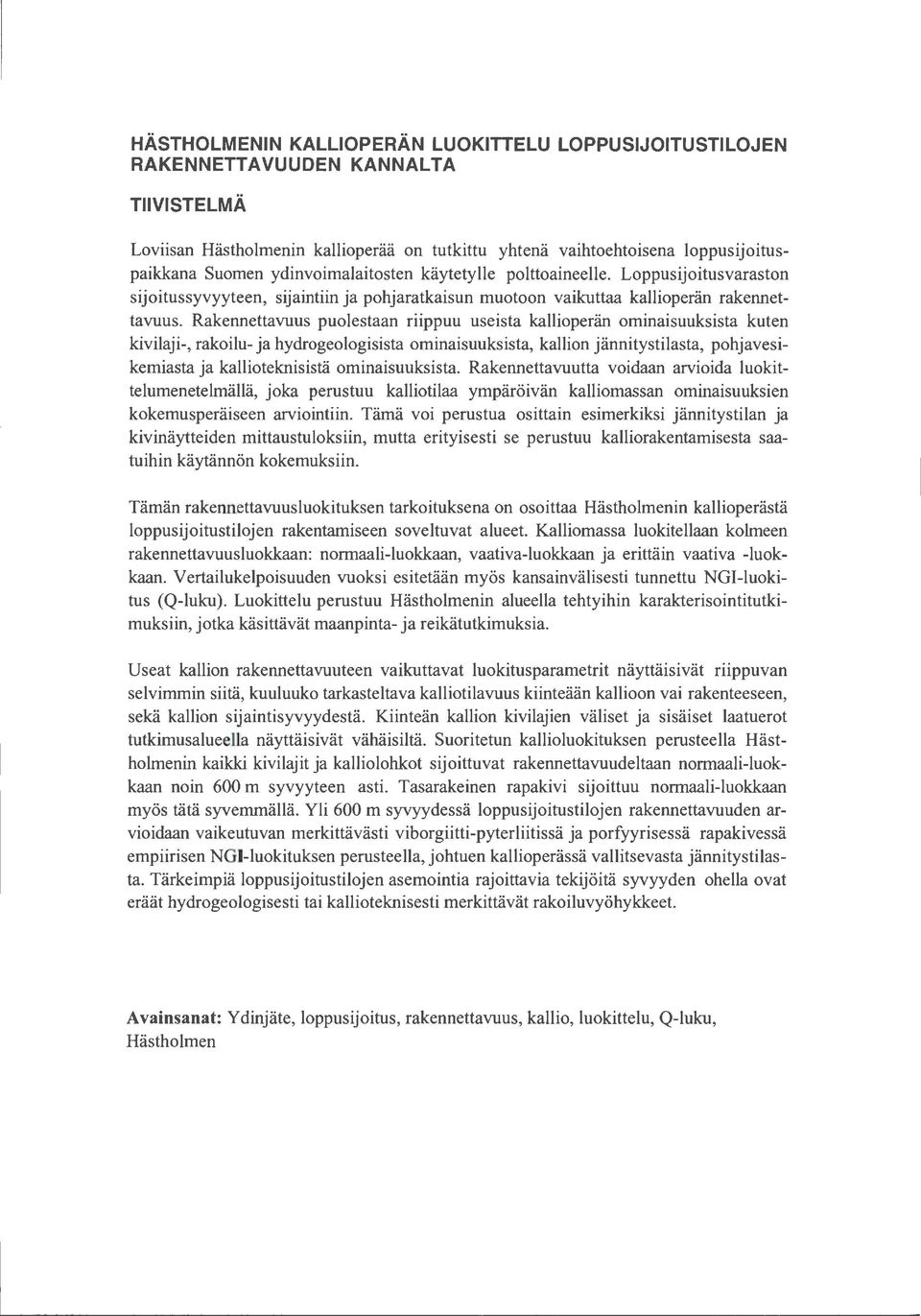 Rakennettavuus puolestaan riippuu useista kallioperän ominaisuuksista kuten kivilaji-, rakoilu- ja hydrogeologisista ominaisuuksista, kallion jännitystilasta, pohjavesikemiasta ja kallioteknisistä