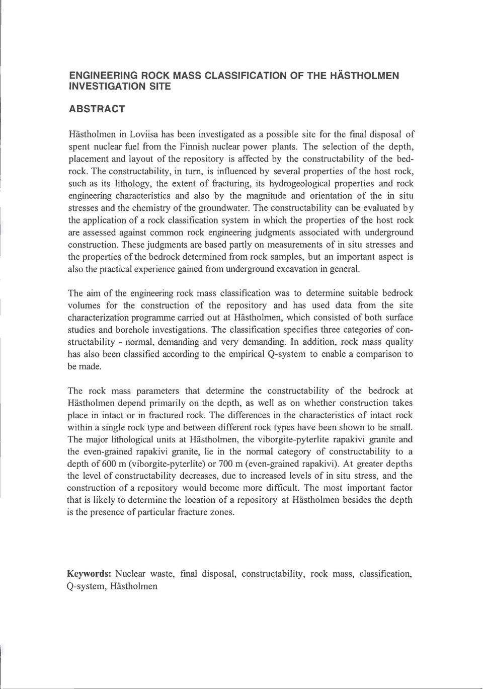 The constructability, in tum, is influenced by several properties of the host rock, such as its lithology, the extent of fracturing, its hydrogeological properties and rock engineering