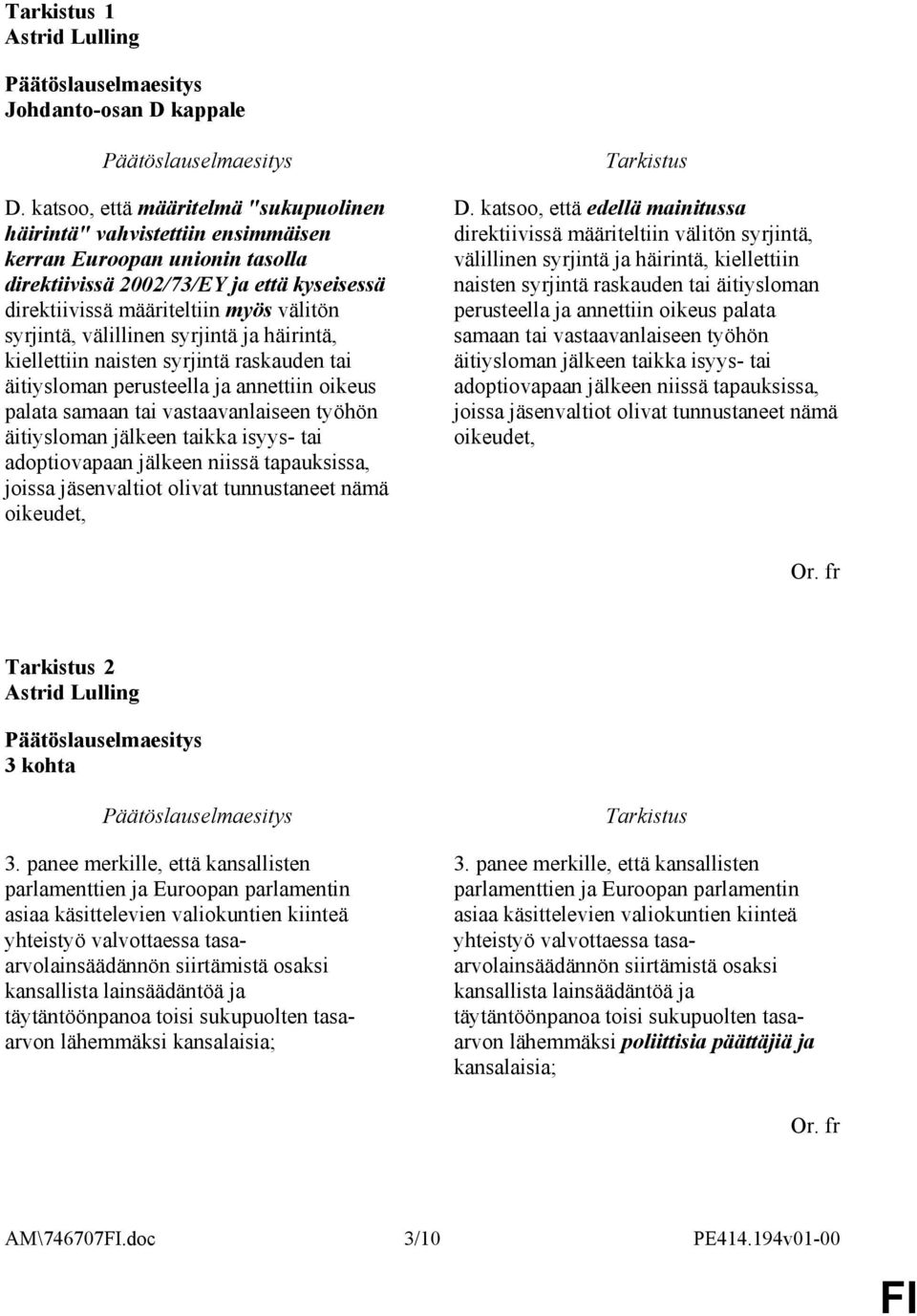 välillinen syrjintä ja häirintä, kiellettiin naisten syrjintä raskauden tai äitiysloman perusteella ja annettiin oikeus palata samaan tai vastaavanlaiseen työhön äitiysloman jälkeen taikka isyys- tai