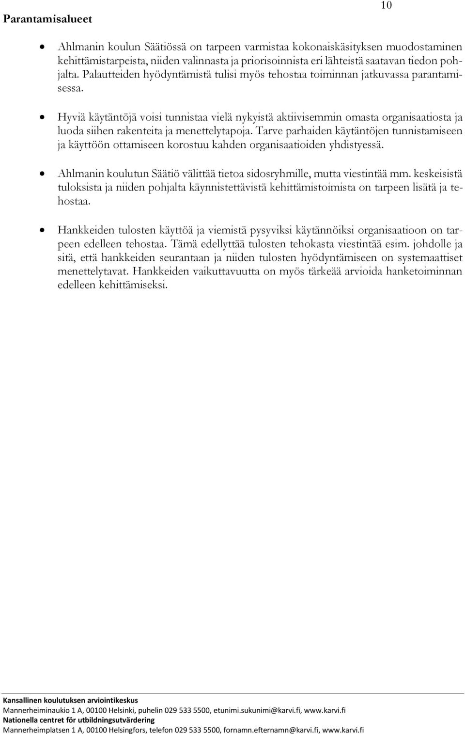 Hyviä käytäntöjä voisi tunnistaa vielä nykyistä aktiivisemmin omasta organisaatiosta ja luoda siihen rakenteita ja menettelytapoja.