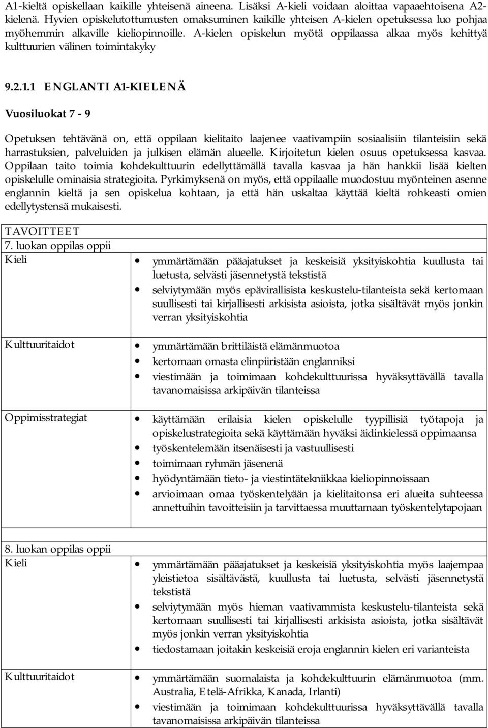 A kielen opiskelun myötä oppilaassa alkaa myös kehittyä kulttuurien välinen toimintakyky 9.2.1.