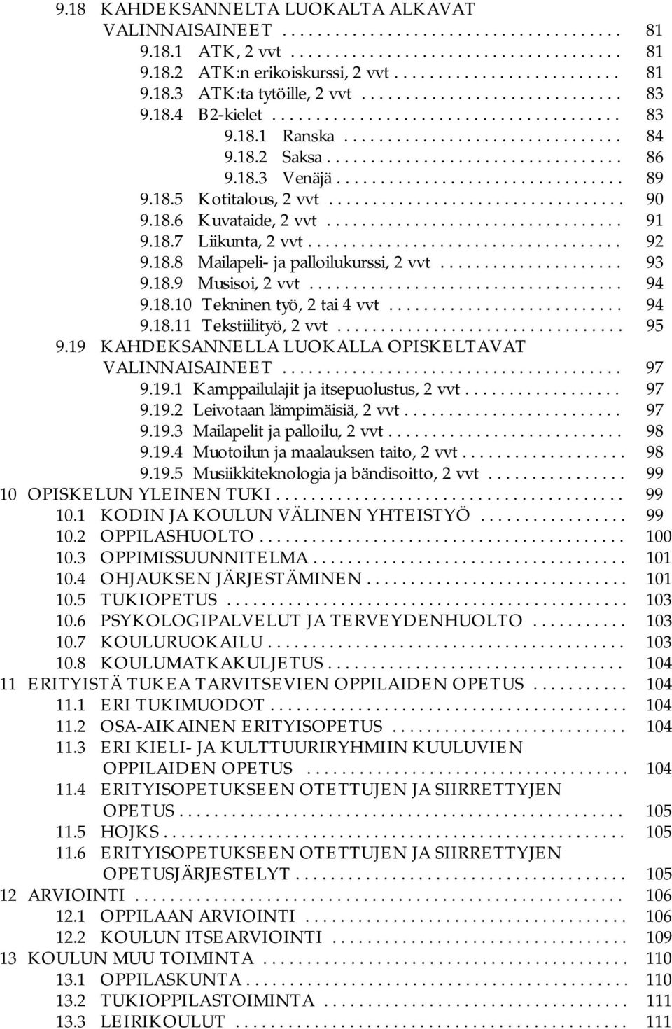 ................................ 89 9.18.5 Kotitalous, 2 vvt.................................. 90 9.18.6 Kuvataide, 2 vvt.................................. 91 9.18.7 Liikunta, 2 vvt.................................... 92 9.