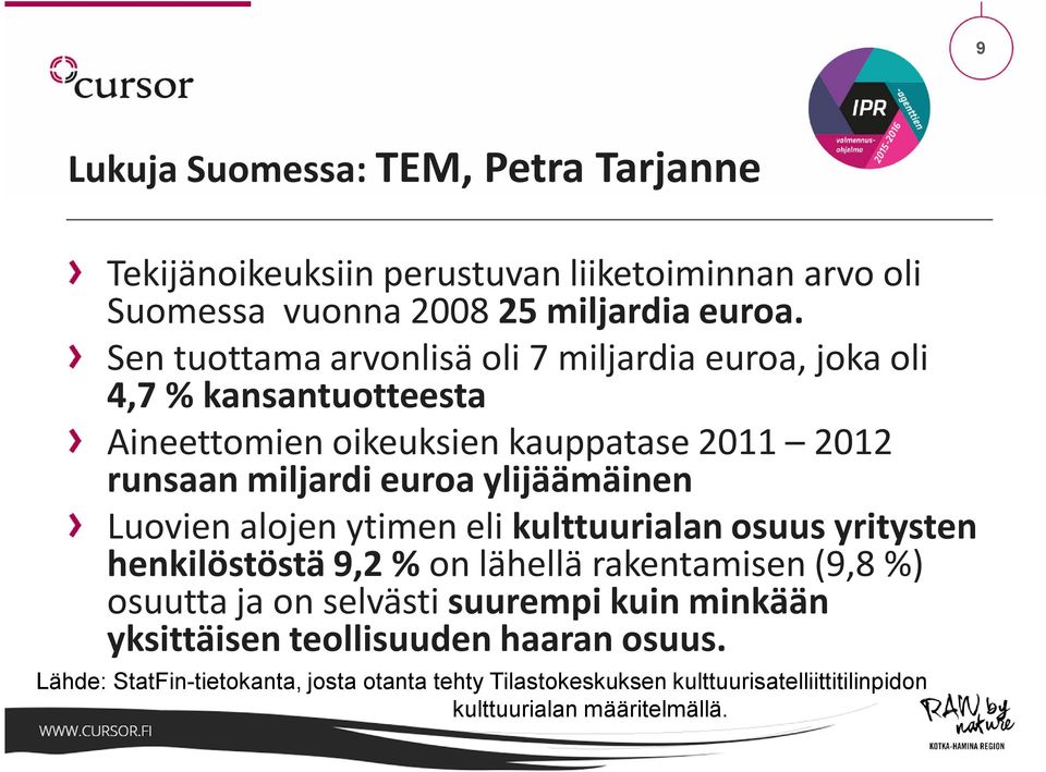 ylijäämäinen Luovien alojen ytimen eli kulttuurialan osuus yritysten henkilöstöstä 9,2 % on lähellä rakentamisen (9,8 %) osuutta ja on selvästi