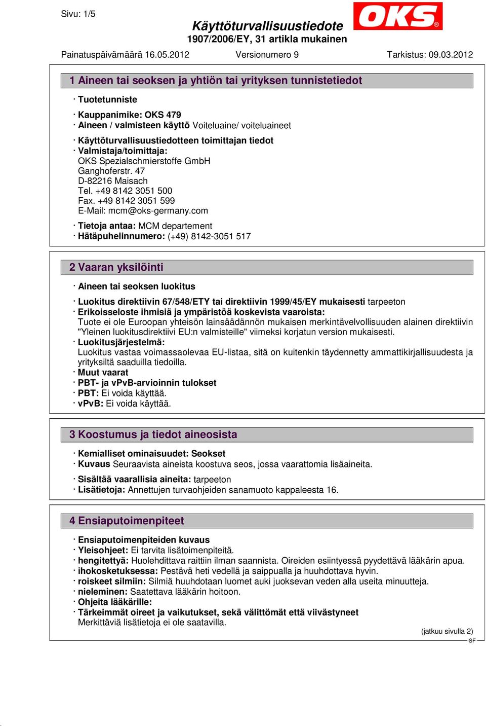com Tietoja antaa: MCM departement Hätäpuhelinnumero: (+49) 8142-3051 517 2 Vaaran yksilöinti Aineen tai seoksen luokitus Luokitus direktiivin 67/548/ETY tai direktiivin 1999/45/EY mukaisesti