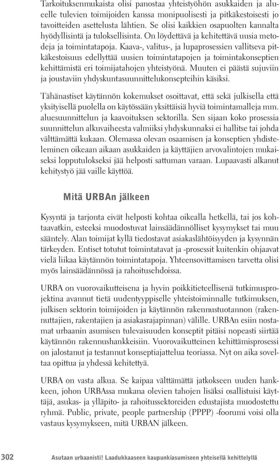 Kaava-, valitus-, ja lupaprosessien vallitseva pitkäkestoisuus edellyttää uusien toimintatapojen ja toimintakonseptien kehittämistä eri toimijatahojen yhteistyönä.