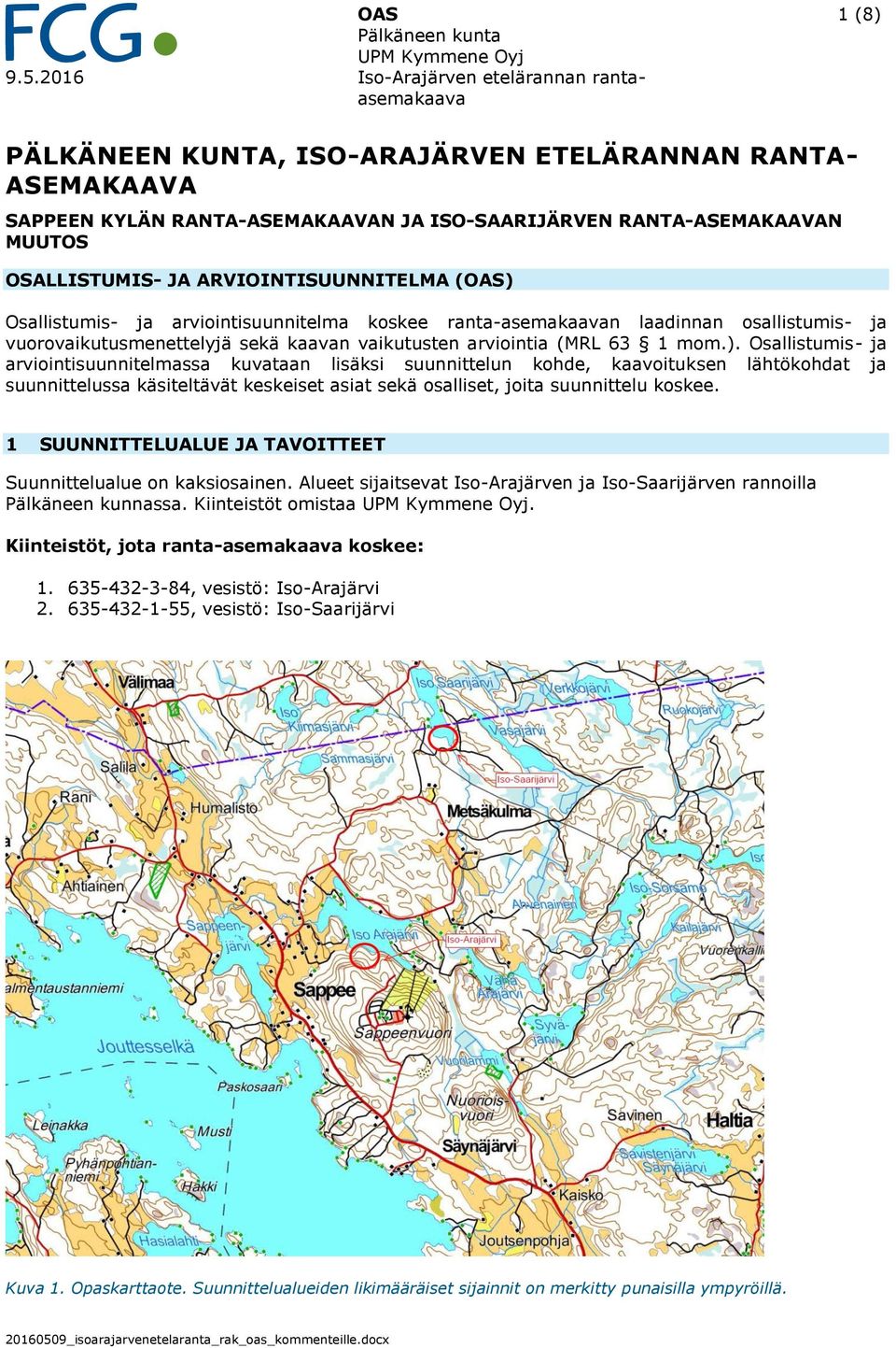 ja arviointisuunnitelma koskee ranta-asemakaavan laadinnan osallistumis- ja vuorovaikutusmenettelyjä sekä kaavan vaikutusten arviointia (MRL 63 1 mom.).