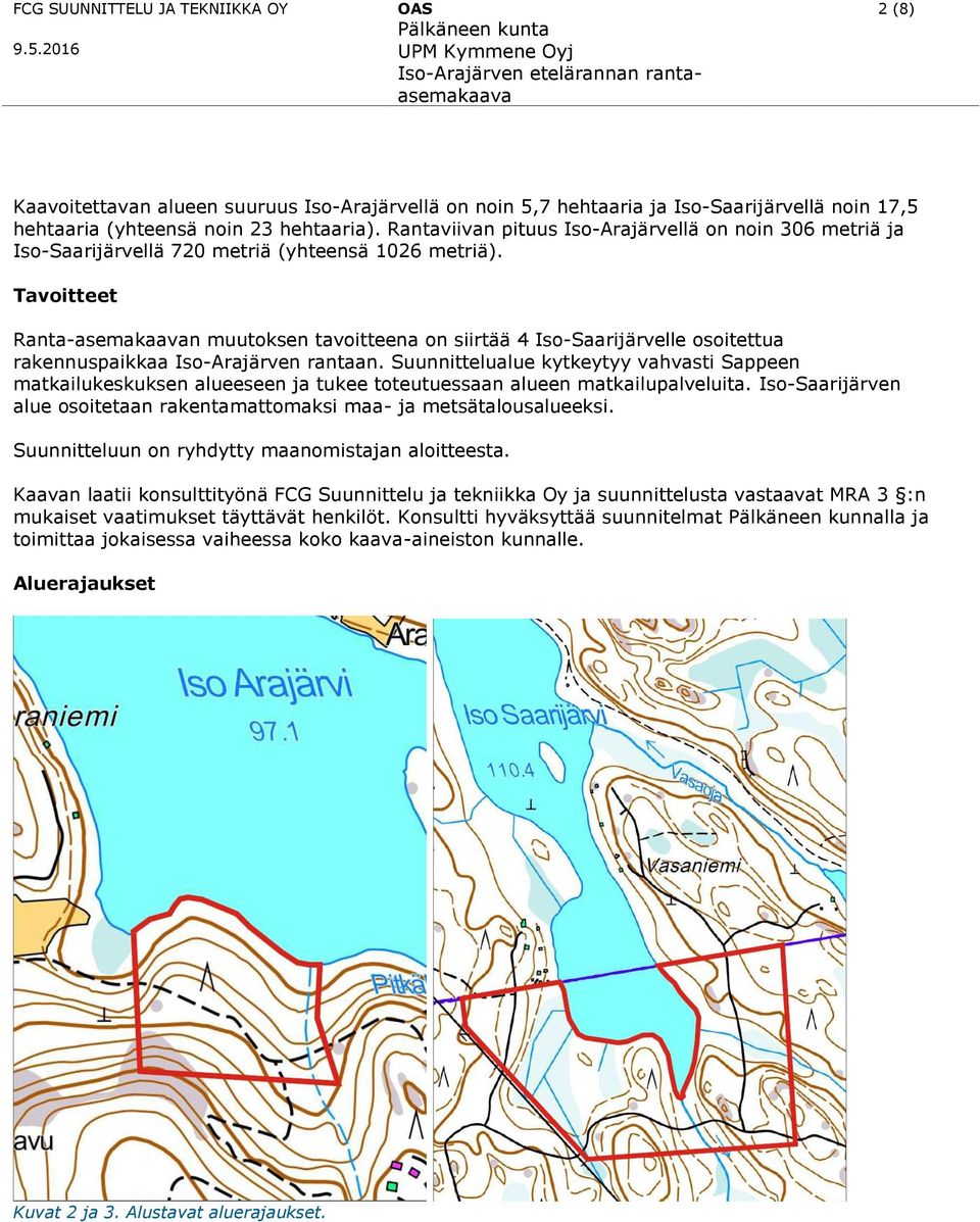 Tavoitteet Ranta-asemakaavan muutoksen tavoitteena on siirtää 4 Iso-Saarijärvelle osoitettua rakennuspaikkaa Iso-Arajärven rantaan.