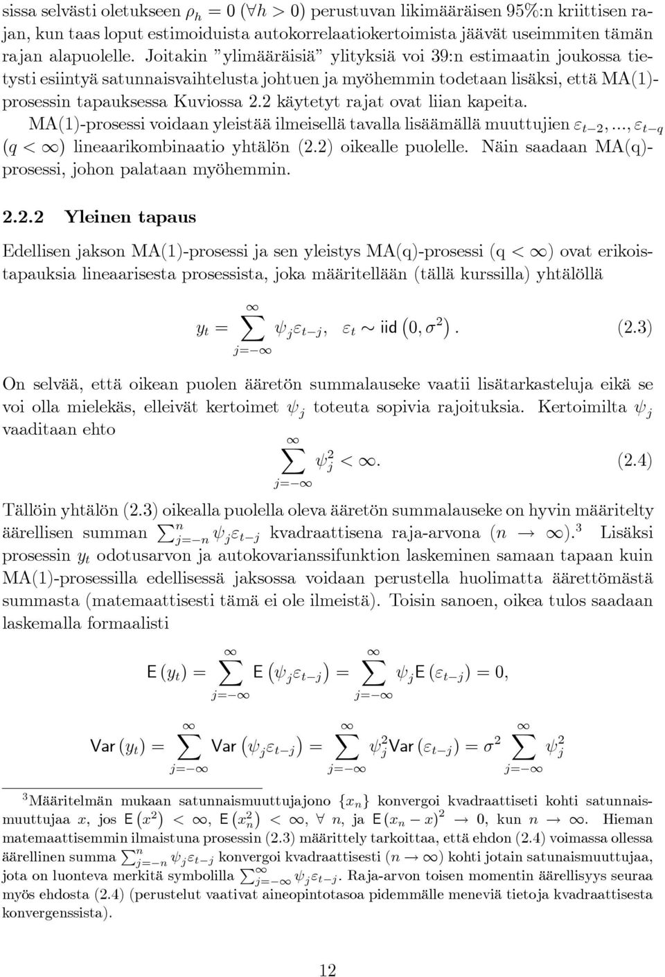 2 käytetyt rajat ovat liian kapeita. MA(1)-prosessi voidaan yleistää ilmeisellä tavalla lisäämällä muuttujien ε t 2,..., ε t q (q < ) lineaarikombinaatio yhtälön (2.2) oikealle puolelle.